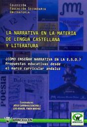 Portada de La narrativa en la materia de lengua castellana y la literatura : ¿cómo enseñar narrativa en la ESO? : propuestas educativas desde el marco curricular andaluz