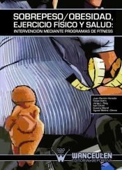Portada de Sobrepeso/Obesidad, Ejercicio f&iacute;sico y Salud: Intervenci&oacute;n mediante programas de Fitness