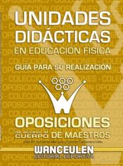 Portada de UNIDADES DIDÁCTICAS EN EDUCACIÓN FÍSICA. GUÍA PARA SU REALIZACIÓN. OPOSICIONES AL CUERPO DE MAESTROS