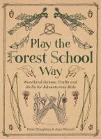 Portada de Play the Forest School Way: Woodland Games and Crafts for Adventurous Kids