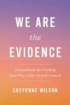 We Are the Evidence: A Handbook for Finding Your Way After Sexual Assault