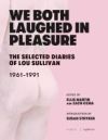 We Both Laughed in Pleasure: The Selected Diaries of Lou Sullivan We Both Laughed in Pleasure: The Selected Diaries of Lou Sullivan