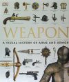 Weapon: A Visual History of Arms and Armor