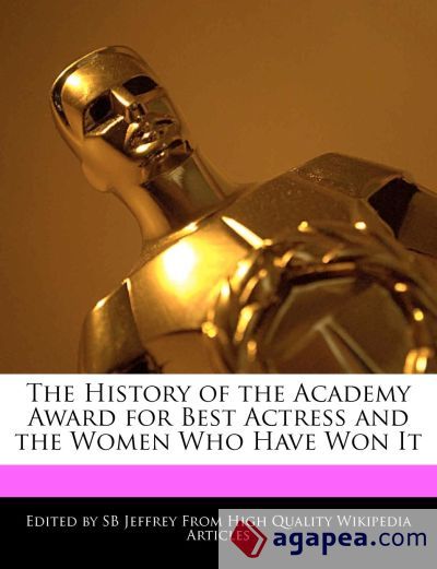 THE HISTORY OF THE ACADEMY AWARD FOR BEST ACTRESS AND THE WOMEN WHO ...