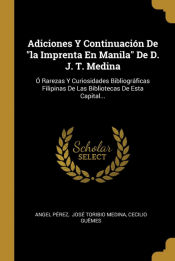 Portada de Adiciones Y Continuación De "la Imprenta En Manila" De D. J. T. Medina