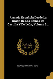Portada de Armada Española Desde La Unión De Los Reinos De Castilla Y De León, Volume 3
