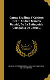 Portada de Cartas Eruditas Y Criticas Del P. Andrés Marcos Burriel, De La Extinguida Compañia De Jesus