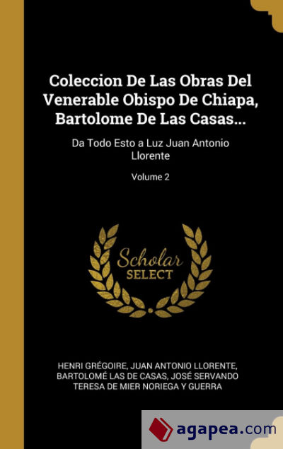 Coleccion De Las Obras Del Venerable Obispo De Chiapa, Bartolome De Las Casas