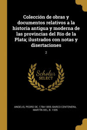 Portada de Colección de obras y documentos relativos a la historia antigua y moderna de las provincias del Río de la Plata; ilustrados con notas y disertaciones