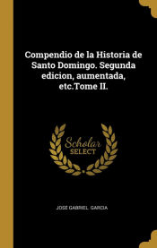 Portada de Compendio de la Historia de Santo Domingo. Segunda edicion, aumentada, etc.Tome II