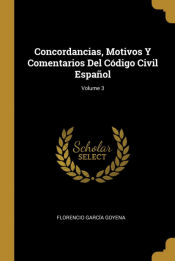Portada de Concordancias, Motivos Y Comentarios Del Código Civil Español; Volume 3