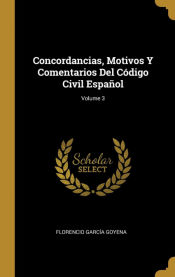 Portada de Concordancias, Motivos Y Comentarios Del Código Civil Español; Volume 3