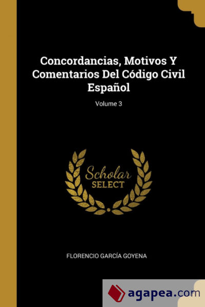 Concordancias, Motivos Y Comentarios Del Código Civil Español; Volume 3