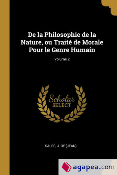 De la Philosophie de la Nature, ou Traité de Morale Pour le Genre Humain; Volume 2