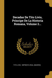 Portada de Decadas De Tito Livio, Principe De La Historia Romana, Volume 2