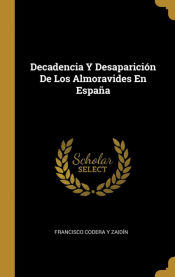 Portada de Decadencia Y Desaparición De Los Almoravides En España