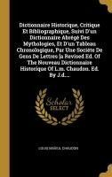 Portada de Dictionnaire Historique, Critique Et Bibliographique, Suivi D&acirc;un Dictionnaire Abr&Atilde;&copy;g&Atilde;&copy; Des Mythologies, Et D&acirc;un Tableau Chronologique, Par Une Soci&Atilde;&copy;te De Gens De Lettres [a Revised