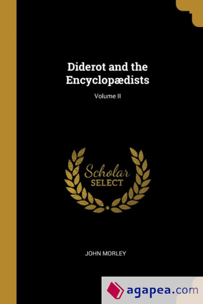 Diderot and the Encyclopædists; Volume II