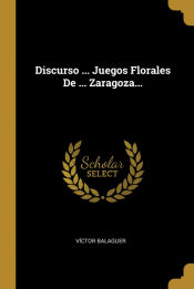 Portada de Discurso ... Juegos Florales De ... Zaragoza