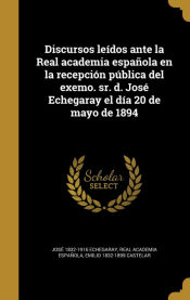 Portada de Discursos leídos ante la Real academia española en la recepción pública del exemo. sr. d. José Echegaray el día 20 de mayo de 1894