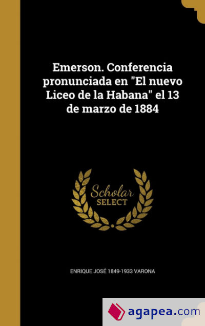 Emerson. Conferencia pronunciada en "El nuevo Liceo de la Habana" el 13 de marzo de 1884