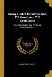 Portada de Ensayo Sobre El Catolicismo, El Liberalismo Y El Socialismo