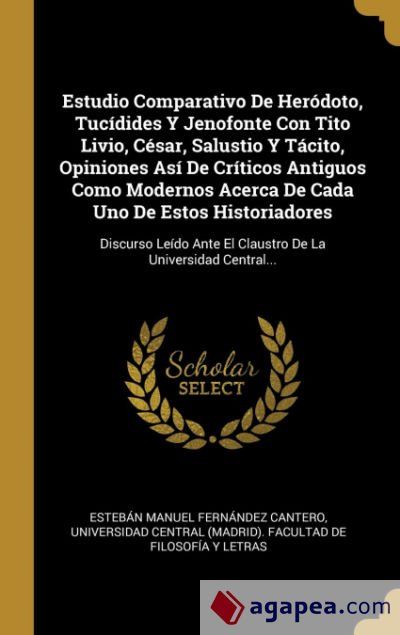 Estudio Comparativo De Her&oacute;doto, Tuc&iacute;dides Y Jenofonte Con Tito Livio, C&eacute;sar, Salustio Y T&aacute;cito, Opiniones As&iacute; De Cr&iacute;ticos Antiguos Como Modernos Acerca De Cada Uno De Estos Historiadores