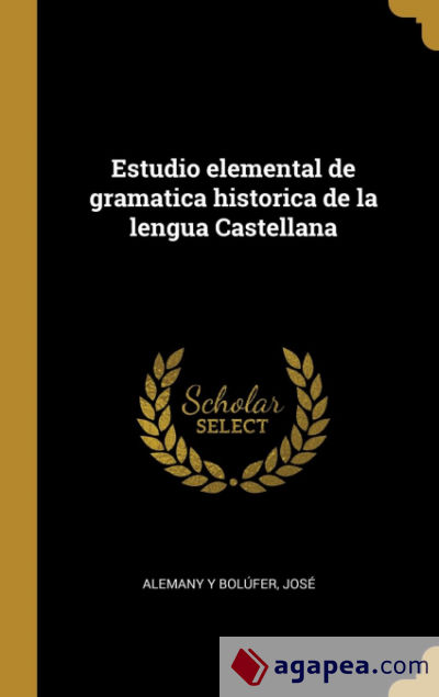 Estudio elemental de gramatica historica de la lengua Castellana