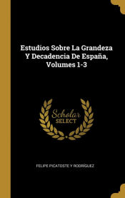 Portada de Estudios Sobre La Grandeza Y Decadencia De España, Volumes 1-3