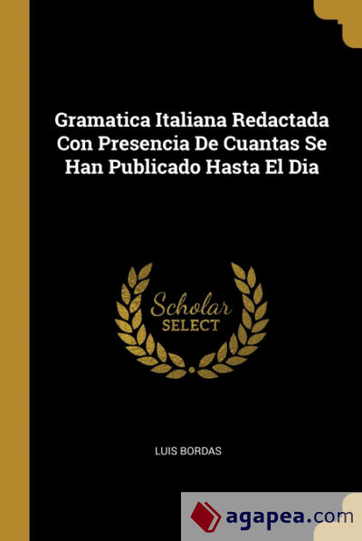 Gramatica Italiana Redactada Con Presencia De Cuantas Se Han Publicado Hasta El Dia