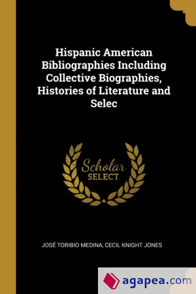 Hispanic American Bibliographies Including Collective Biographies, Histories of Literature and Selec
