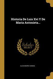 Portada de Historia De Luis Xvi Y De Maria Antonieta