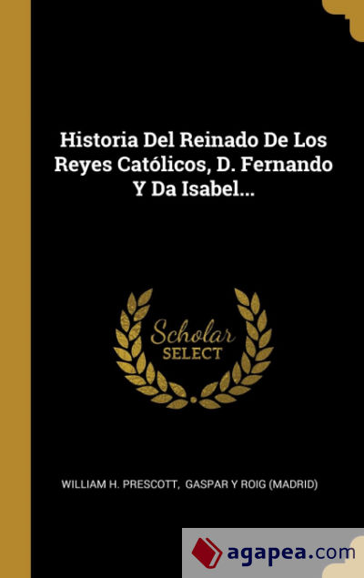 Historia Del Reinado De Los Reyes Católicos, D. Fernando Y Da Isabel