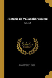 Portada de Historia de Valladolid Volume; Volume 1