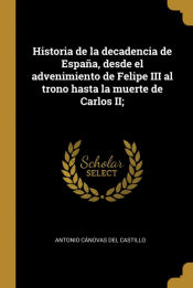 Portada de Historia de la decadencia de España, desde el advenimiento de Felipe III al trono hasta la muerte de Carlos II;
