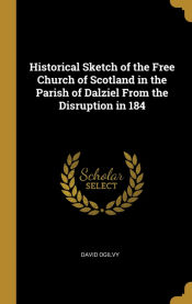 Portada de Historical Sketch of the Free Church of Scotland in the Parish of Dalziel From the Disruption in 184