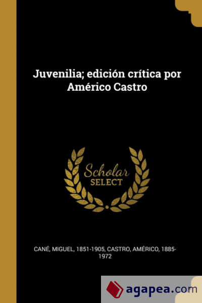Juvenilia; edición crítica por Américo Castro