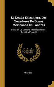 Portada de La Deuda Extranjera. Los Tenedores De Bonos Mexicanos En Lóndres