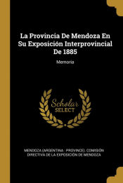 Portada de La Provincia De Mendoza En Su Exposición Interprovincial De 1885