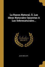 Portada de La Razon Natural, Ó, Las Ideas Naturales Opuestas A Las Sobrenaturales