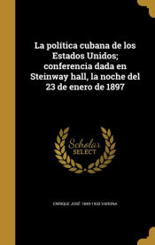 Portada de La política cubana de los Estados Unidos; conferencia dada en Steinway hall, la noche del 23 de enero de 1897