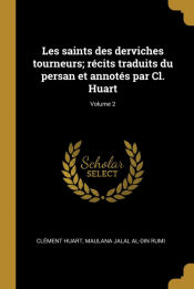 Portada de Les saints des derviches tourneurs; récits traduits du persan et annotés par Cl. Huart; Volume 2