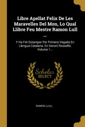 Portada de Libre Apellat Felix De Les Maravelles Del Mon, Lo Qual Llibre Feu Mestre Ramon Lull