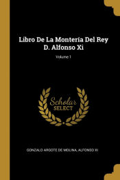 Portada de Libro De La Montería Del Rey D. Alfonso Xi; Volume 1