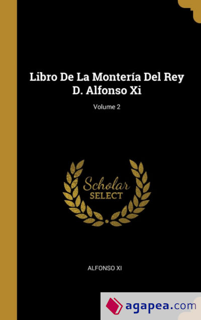 Libro De La Montería Del Rey D. Alfonso Xi; Volume 2