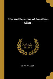 Portada de Life and Sermons of Jonathan Allen