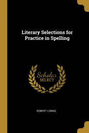 Portada de Literary Selections for Practice in Spelling