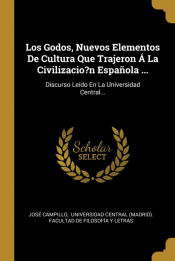 Portada de Los Godos, Nuevos Elementos De Cultura Que Trajeron Á La Civilizacio?n Española