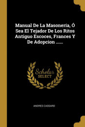 Portada de Manual De La Masonería, Ó Sea El Tejador De Los Ritos Antiguo Escoces, Frances Y De Adopcion