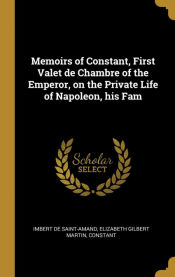Portada de Memoirs of Constant, First Valet de Chambre of the Emperor, on the Private Life of Napoleon, his Fam